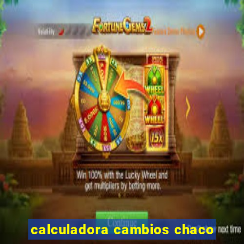 calculadora cambios chaco